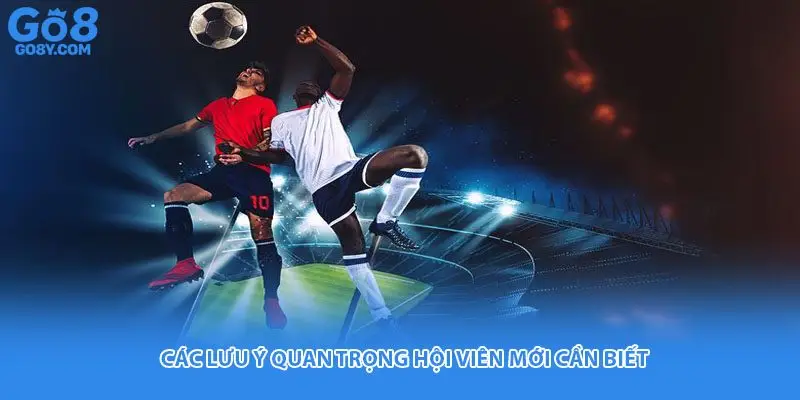 Các lưu ý quan trọng hội viên mới cần biết