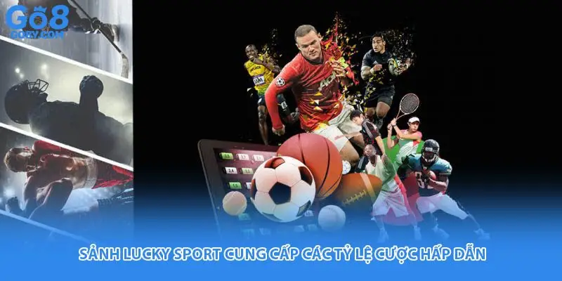 Sảnh Lucky Sport cung cấp các tỷ lệ cược hấp dẫn